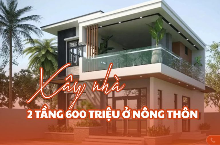 Xây nhà 2 tầng 600 triệu